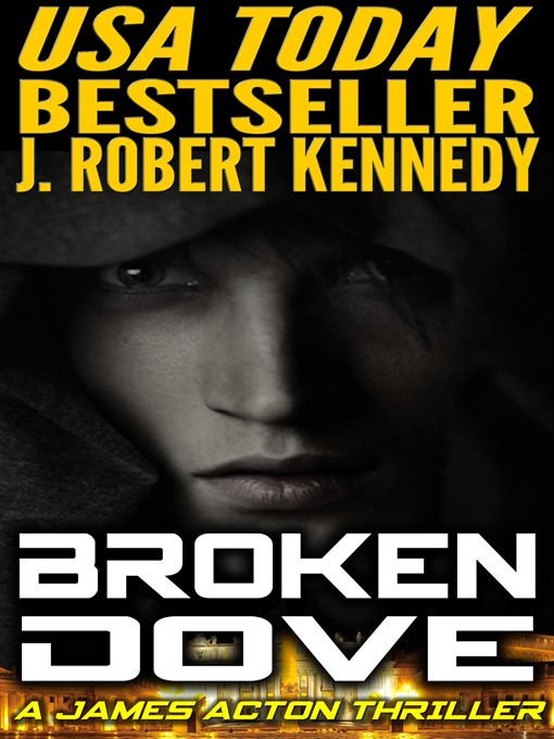 Title details for Broken Dove (A James Acton Thriller, Book #3) by J. Robert Kennedy - Available